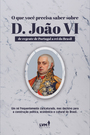 O que você precisa saber sobre D. João VI