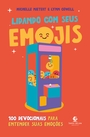 Lidando com seus emojis: 100 devocionais para entender suas emoções
