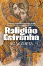 Religião estranha: Como os primeiros cristãos eram esquisitos, perigosos e cativantes
