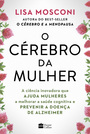 O cérebro da mulher: A ciência inovadora que ajuda mulheres a melhorar a saúde cognitiva e prevenir a doença de Alzheimer