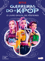 Guerreiras do K-pop: O livro oficial de pôsteres – Mais de 35 pôsteres incríveis para colecionar!