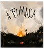 A fumaça – Um livro sensível sobre o meio ambiente e o impacto das ações humanas na natureza