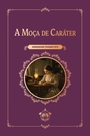 A moça de caráter (3ª Edição)