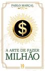 A Arte de Fazer Milhão