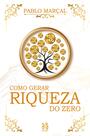 Como Gerar Riqueza do Zero