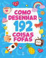 Como Desenhar 192 Coisas Fofas