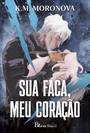 Sua faca, meu coração
