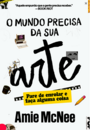 O mundo precisa da sua arte