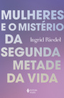 Mulheres e o mistério da segunda metade da vida
