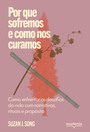 Por que sofremos e como nos curamos