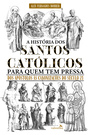 A História dos Santos Católicos para quem tem pressa