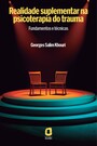 Realidade suplementar na psicoterapia do trauma